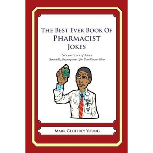 The Best Ever Book of Pharmacist Jokes: Lots and Lots of Jokes Specially Repurposed for You-Know-Who Paperback, Createspace