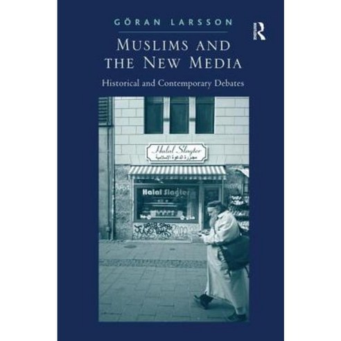Muslims and the New Media: Historical and Contemporary Debates Paperback, Routledge