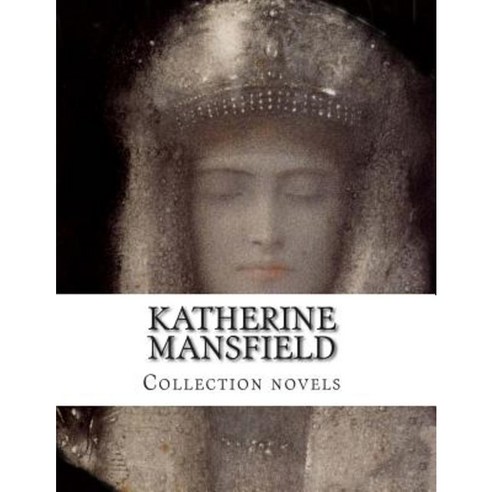 Katherine Mansfield Collection Novels Paperback, Createspace