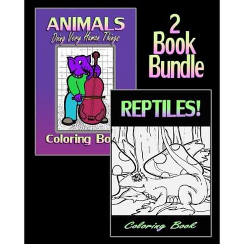Animals Doing Very Human Things & Reptiles! Coloring Book (2 Book Bundle) Paperback, Createspace Independent Publishing Platform