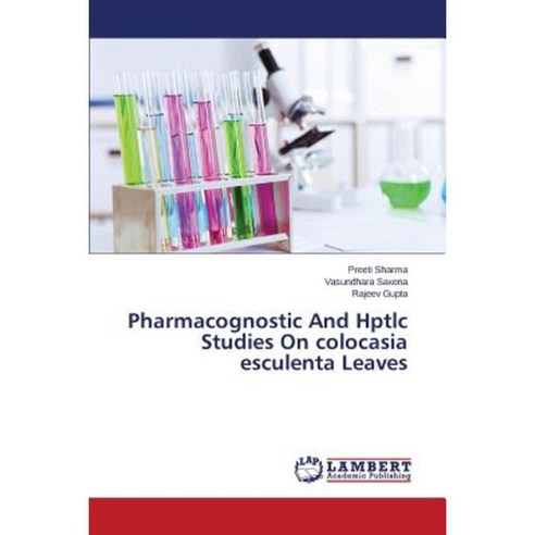 Pharmacognostic and Hptlc Studies on Colocasia Esculenta Leaves Paperback, LAP Lambert Academic Publishing