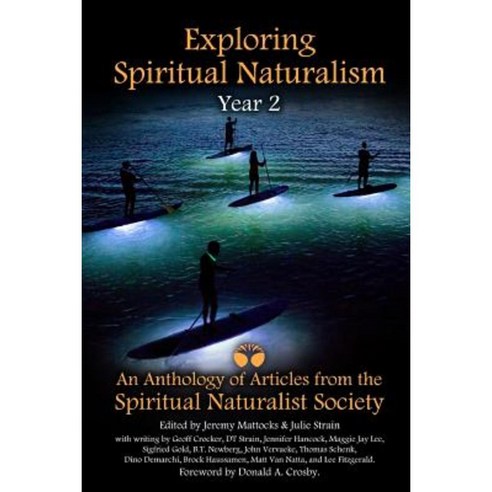 Exploring Spiritual Naturalism Year 2: An Anthology of Articles from the Spiritual Naturalist Society Paperback, Lulu.com