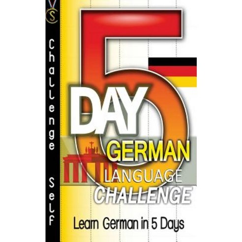 5-Day German Language Challenge: Learn German in 5 Days Paperback, Createspace Independent Publishing Platform