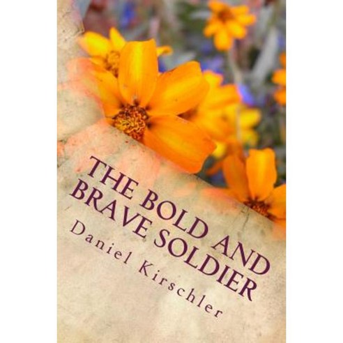 The Bold and Brave Soldier Paperback, Createspace Independent Publishing Platform
