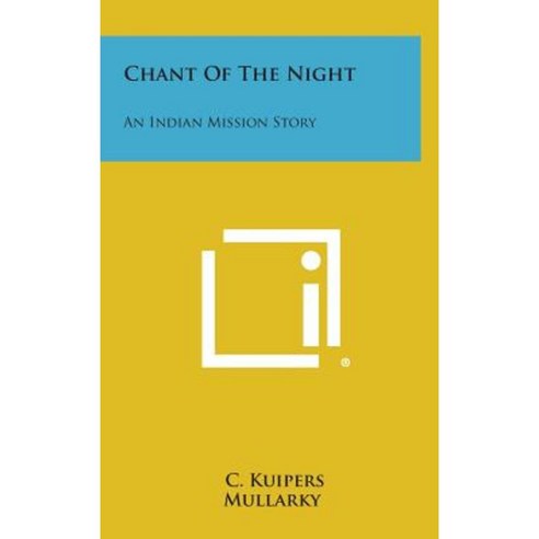 Chant of the Night: An Indian Mission Story Hardcover, Literary Licensing, LLC
