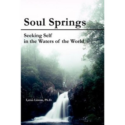 Soul Springs: Seeking Self in the Waters of the World Paperback, iUniverse