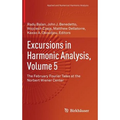 Excursions in Harmonic Analysis Volume 5: The February Fourier Talks at the Norbert Wiener Center Hardcover, Birkhauser