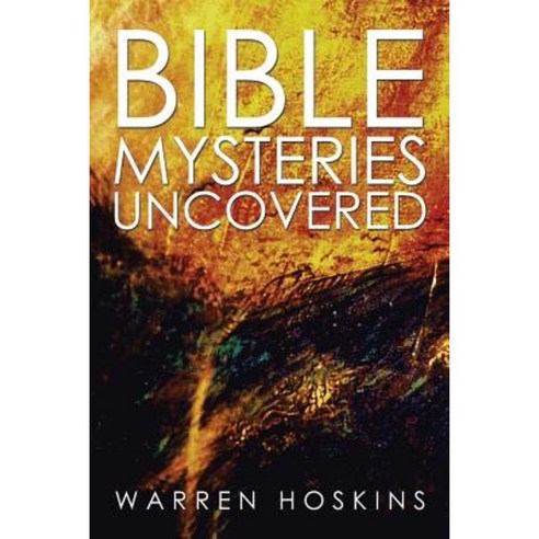 Bible Mysteries Uncovered Paperback, Xlibris Corporation