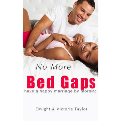 No More Bed Gaps: Have a Happy Marriage by Morning Paperback, No More Bed Gaps