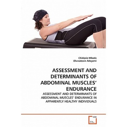 Assessment and Determinants of Abdominal Muscles'' Endurance Paperback, VDM Verlag
