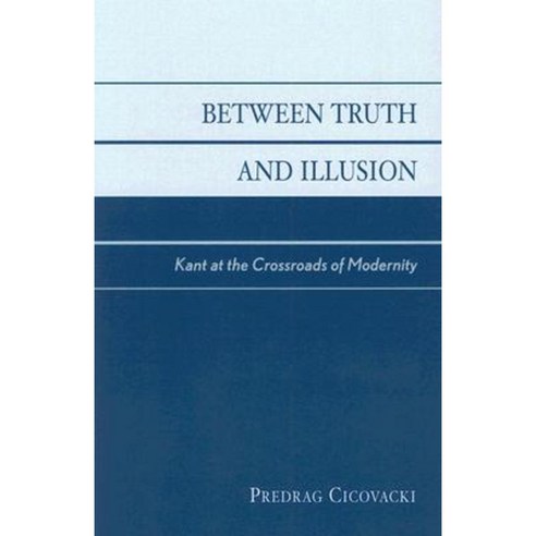Between Truth and Illusion: Kant at the Crossroads of Modernity ...