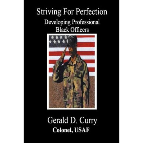Striving for Perfection Developing Professional Black Officers Paperback, Curry Brothers Publishing