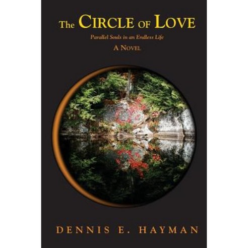 The Circle of Love: Parallel Souls in an Endless Life Paperback, Createspace Independent Publishing Platform