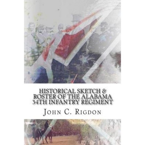 Historical Sketch & Roster of the Alabama 34th Infantry Regiment Paperback, Createspace Independent Publishing Platform