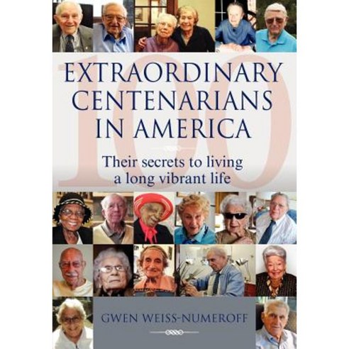 Extraordinary Centenarians in America: Their Secrets to Living a Long Vibrant Life Paperback, Agio Publishing House