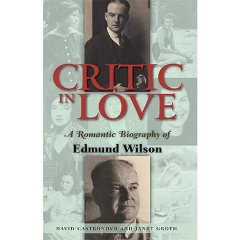 Critic in Love: A Romantic Biography of Edmund Wilson Hardcover ...