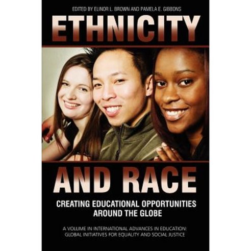 Ethnicity and Race: Creating Educational Opportunities Around the Globe Paperback, Information Age Publishing