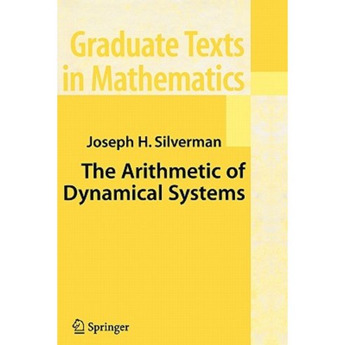 The Arithmetic of Dynamical Systems Paperback, Springer
