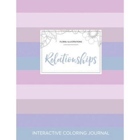 Adult Coloring Journal: Relationships (Floral Illustrations Pastel Stripes) Paperback, Adult Coloring Journal Press
