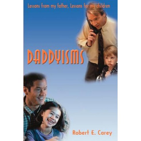 Daddyisms: Lessons from My Father Lessons for My Children Paperback, Writers Club Press