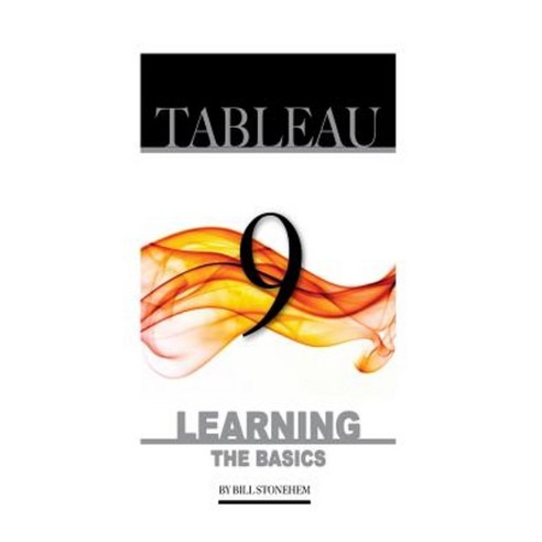 Tableau 9: Learning the Basics: Alexander Herolson Paperback, Createspace Independent Publishing Platform