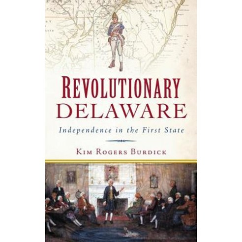 Revolutionary Delaware: Independence in the First State Hardcover, History Press Library Editions