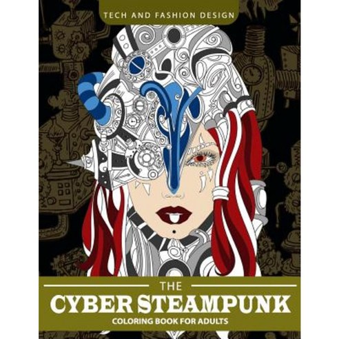 Cyber Steampunk Coloring Book for Adults Paperback, Createspace Independent Publishing Platform