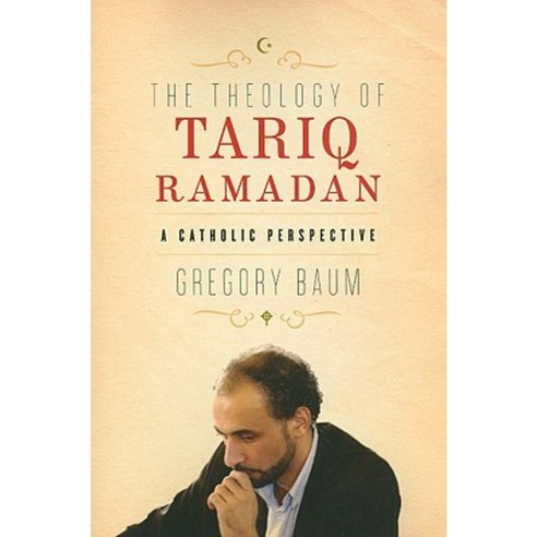 The Theology of Tariq Ramadan: A Catholic Perspective Paperback, University of Notre Dame Press