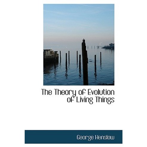 The Theory of Evolution of Living Things Paperback, BiblioLife
