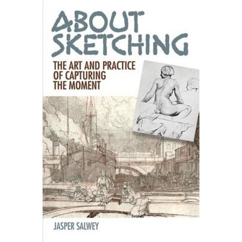 About Sketching: The Art and Practice of Capturing the Moment Paperback, Dover Publications