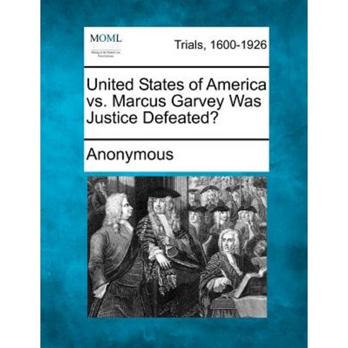 United States of America vs. Marcus Garvey Was Justice Defeated? Paperback, Gale, Making of Modern Law