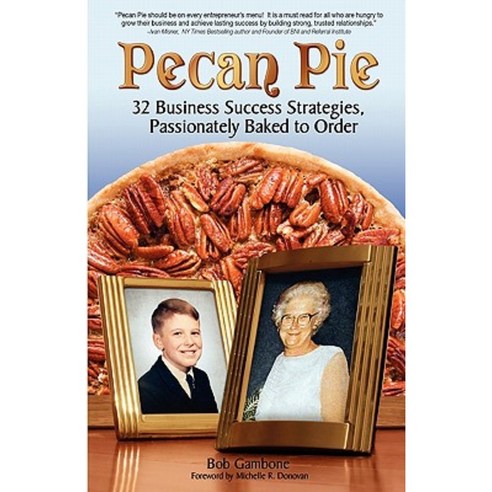 Pecan Pie: 32 Business Success Strategies Passionately Baked to Order Paperback, Createspace Independent Publishing Platform