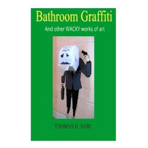 Bathroom Graffiti and Other Wacky Works of Art Paperback, Createspace Independent Publishing Platform