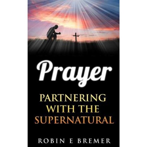 Prayer: Partnering with the Holy Spirit Paperback, Createspace Independent Publishing Platform