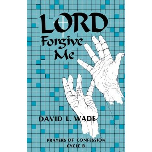 Lord Forgive Me: Prayers of Confession Cycle B Paperback, CSS Publishing Company