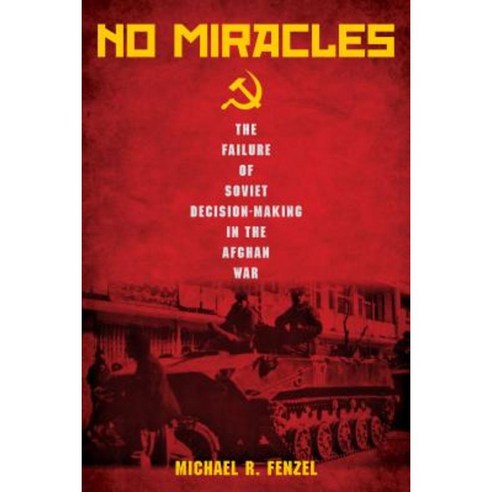 No Miracles: The Failure of Soviet Decision-Making in the Afghan War Hardcover, Stanford Security Studies