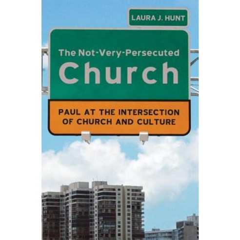 The Not-Very-Persecuted Church: Paul at the Intersection of Church and Culture Paperback, Resource Publications (OR)