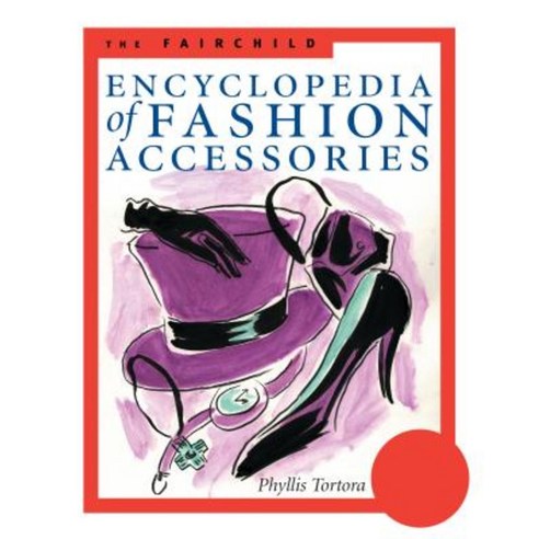 The Fairchild Encyclopedia of Fashion Accessories Paperback, Fairchild Books