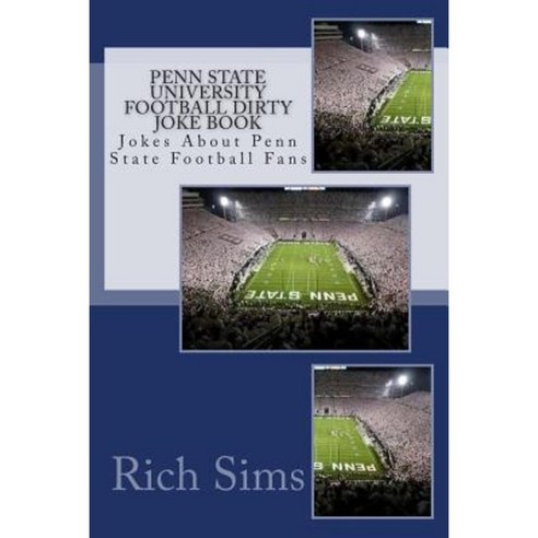 Penn State University Football Dirty Joke Book: Jokes about Penn State Football Fans Paperback, Createspace