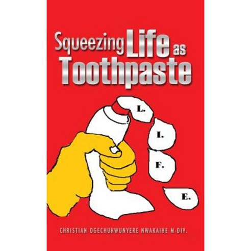 Squeezing Life as Toothpaste Hardcover, Xulon Press