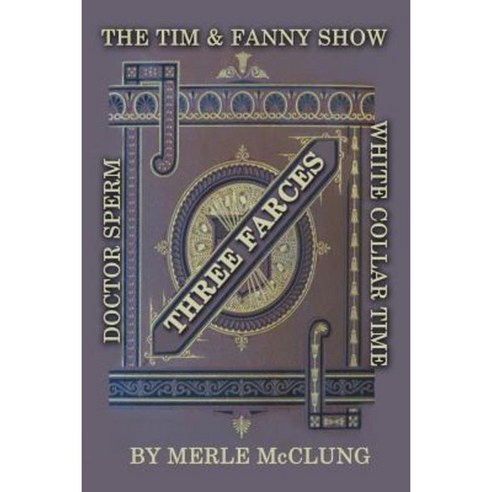 Three Farces: The Tim & Fanny Show White Collar Time Doctor Sperm Paperback, Half Court Press