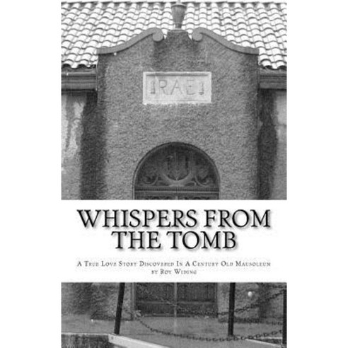 Whispers from the Tomb: A True Love Story Discovered in a Century Old Mausoleum Paperback, Quality House