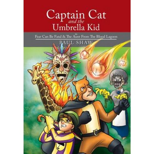 Captain Cat and the Umbrella Kid: In Fear Can Be Fatal & the Aunt from the Blood Lagoon Hardcover, Xlibris