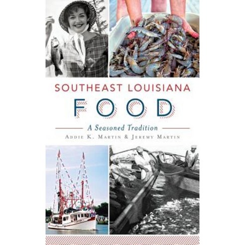 Southeast Louisiana Food: A Seasoned Tradition Hardcover, History Press Library Editions