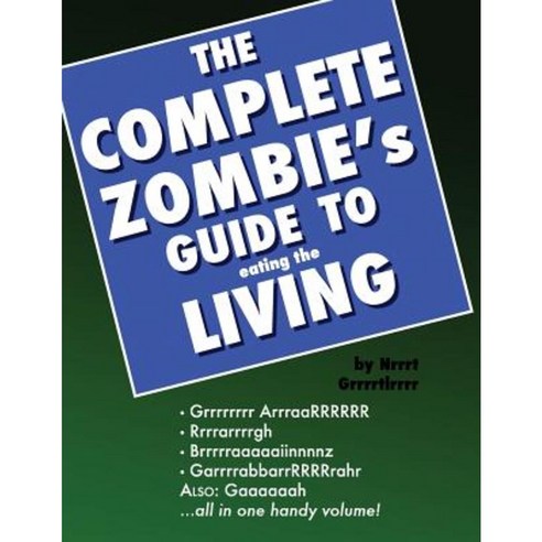 The Complete Zombie''s Guide to Eating the Living: A Prop Book Paperback, Createspace Independent Publishing Platform