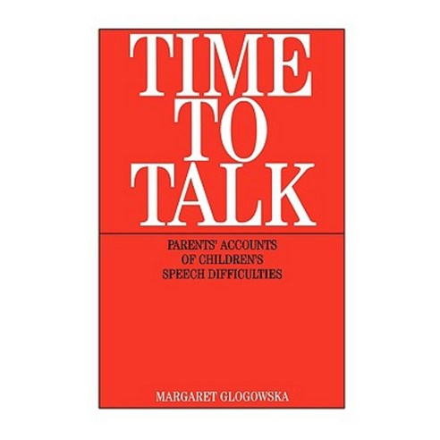 Time to Talk: Parent''s Accounts of Children''s Speech Difficulties Paperback, Wiley