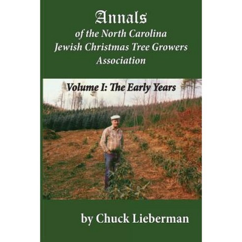 Annals of the North Carolina Jewish Christmas Tree Growers Association: The Early Years Paperback, Createspace Independent Publishing Platform