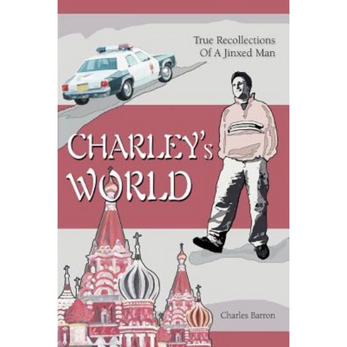 Charley''s World: True Recollections of a Jinxed Man Paperback, iUniverse
