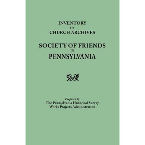 Inventory of Church Archives Society of Friends in Pennsylvania Paperback, Clearfield
