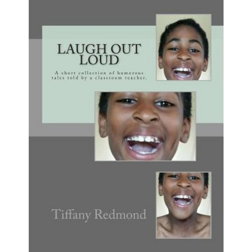 Laugh Out Loud: A Collection of Humorous Tales Told by a Classroom Teacher Paperback, Createspace Independent Publishing Platform